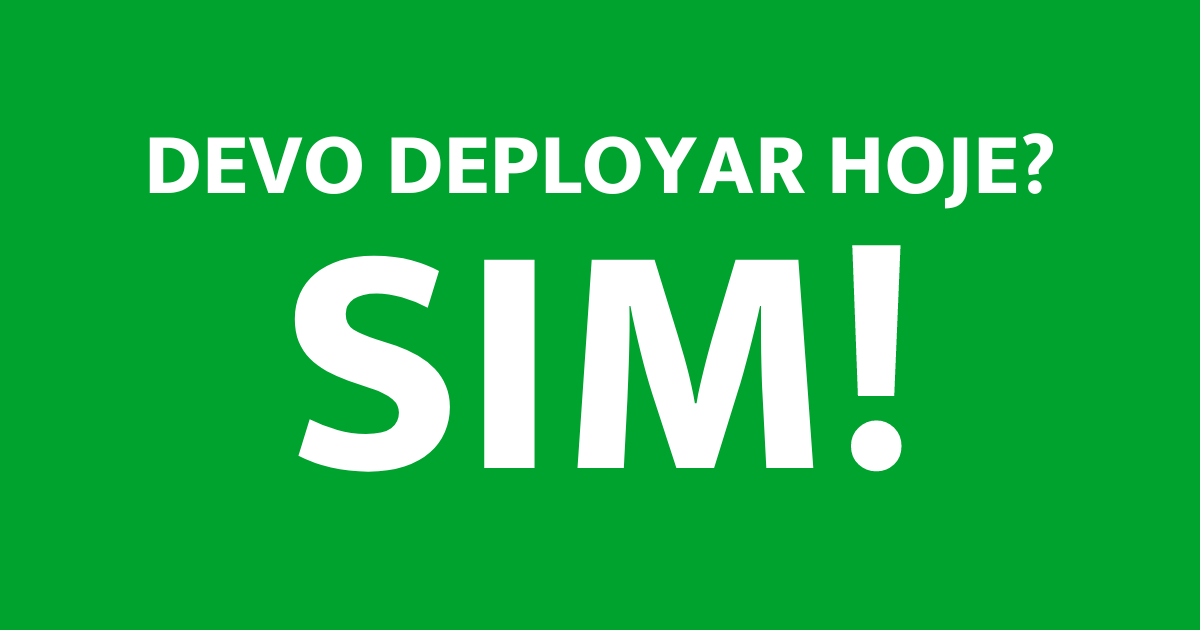 🚀 Devo deployar hoje?
